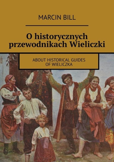 O historycznych przewodnikach Wieliczki Bill Marcin