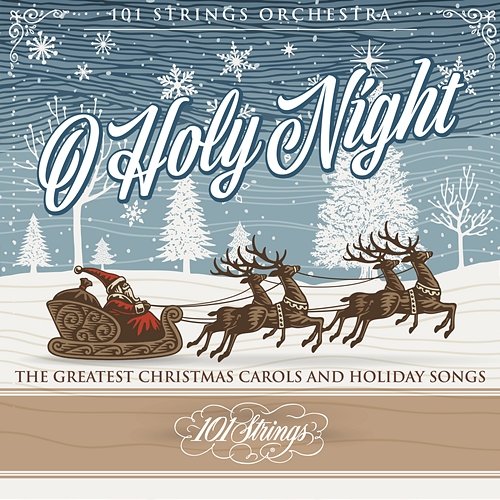 O Holy Night: The Greatest Christmas Carols and Holiday Songs 101 Strings Orchestra