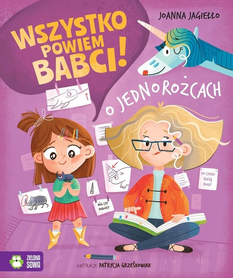O jednorożcach. Wszystko powiem babci! Jagiełło Joanna