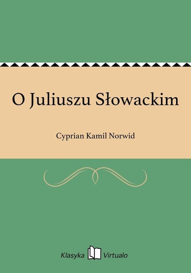 O Juliuszu Słowackim Norwid Cyprian Kamil