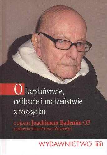 O Kapłaństwie, Celibacie i Małżeństwie z Rozsądku Badeni Joachim, Petrowa-Wasilewicz Alina
