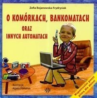O komórkach, bankomatach oraz innych automatach Bojanowska-Frydrysiak Zofia