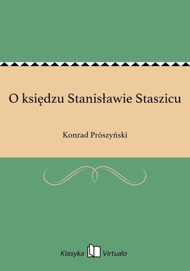 O księdzu Stanisławie Staszicu Prószyński Konrad