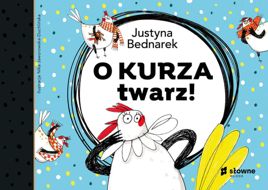 O kurza twarz! Bednarek Justyna