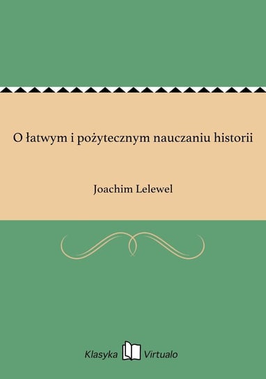 O łatwym i pożytecznym nauczaniu historii Lelewel Joachim