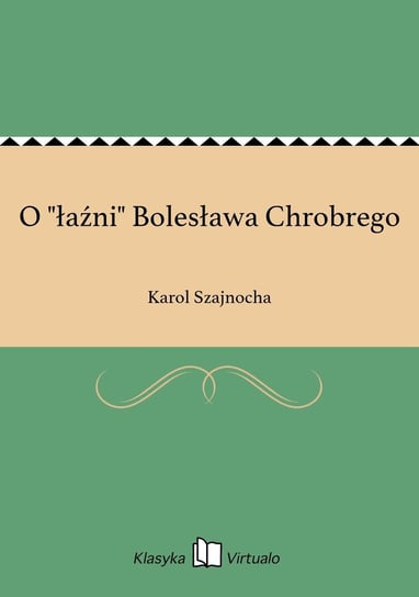 O "łaźni" Bolesława Chrobrego Szajnocha Karol