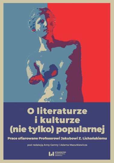 O literaturze i kulturze (nie tylko) popularnej. Prace ofiarowane Profesorowi Jakubowi Z. Lichańskiemu - ebook PDF Gemry Anna, Mazurkiewicz Adam