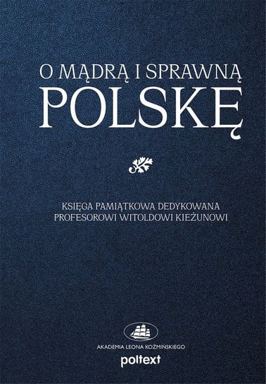 O mądrą i sprawną Polskę Opracowanie zbiorowe
