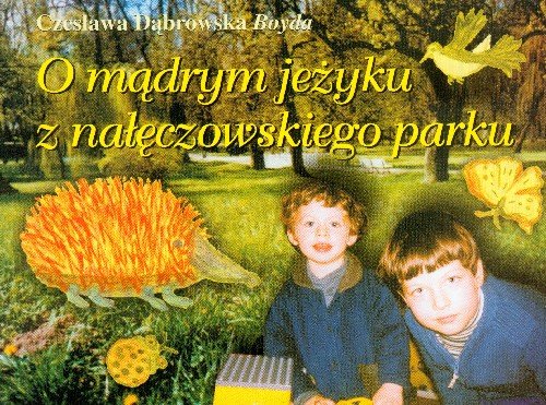 O Mądrym Jeżyku z Nałęczowskiego Parku Dąbrowska-Boyda Czesława