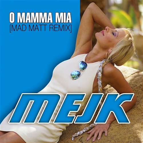 O Mamma Mia (Mad Matt Remix) Mejk