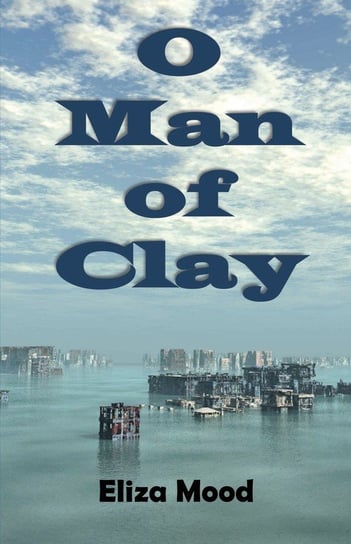 O Man of Clay Mood Eliza