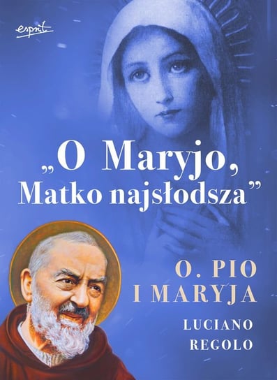 O Maryjo, Matko Najsłodsza. Ojciec Pio i Maryja Regolo Luciano