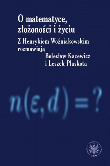 O matematyce, złożoności i życiu Kacewicz Bolesław, Plaskota Leszek