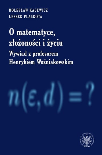 O matematyce, złożoności i życiu. Wywiad z profesorem Henrykiem Woźniakowskim Kacewicz Bolesław, Plaskota Leszek