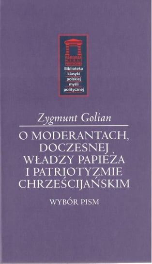 O moderantach, doczesnej władzy papieża i patriotyzmie chrześcijańskim Golian Zygmunt