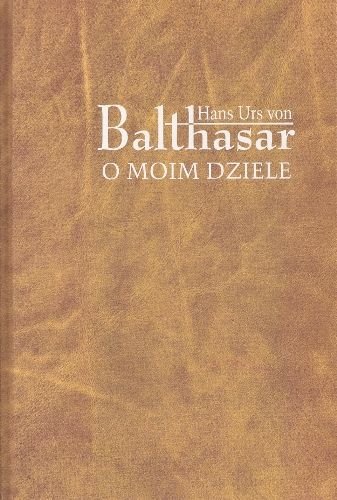 O Moim Dziele Von Urs Balthasar Hans