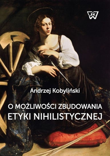 O możliwości zbudowania etyki nihilistycznej Kobyliński Andrzej