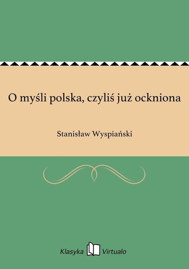 O myśli polska, czyliś już ockniona Wyspiański Stanisław