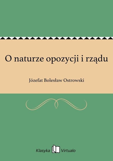 O naturze opozycji i rządu Ostrowski Józefat Bolesław
