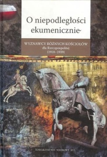 O niepodległości ekumenicznie Opracowanie zbiorowe