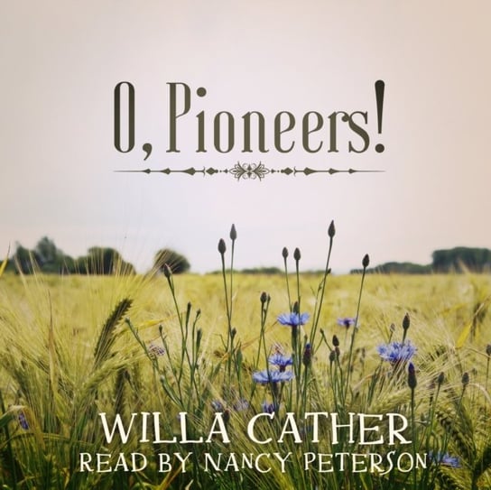 O, Pioneers! - audiobook Cather Willa