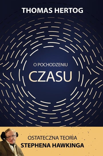 O Pochodzeniu Czasu. Ostateczna Teoria Stephena Hawkinga - Thomas ...