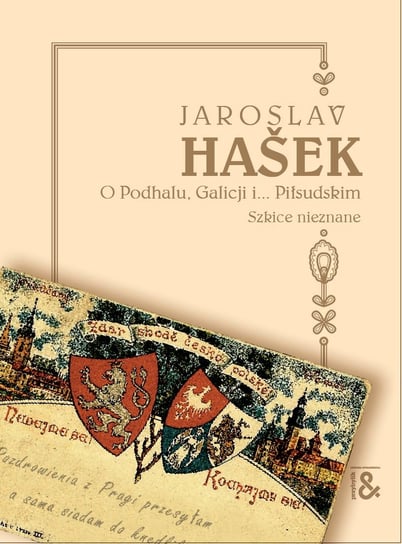 O Podhalu, Galicji i... Piłsudskim. Szkice nieznane Hasek Jaroslav
