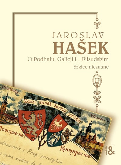 O Podhalu, Galicji i... Piłsudskim. Szkice nieznane Hasek Jaroslav
