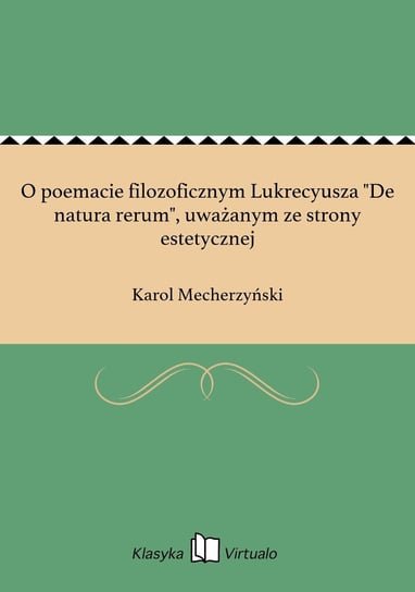 O poemacie filozoficznym Lukrecyusza "De natura rerum", uważanym ze strony estetycznej - ebook epub Mecherzyński Karol