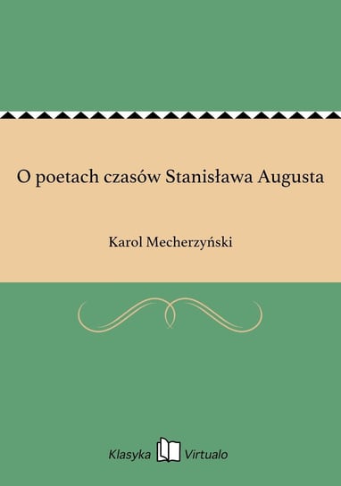 O poetach czasów Stanisława Augusta Mecherzyński Karol