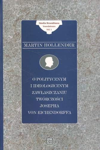 O Politycznym i Ideologicznym Zawłaszczaniu Twórczości Josepha von Eichendorffa Hollender Martin