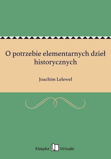 O potrzebie elementarnych dzieł historycznych Lelewel Joachim