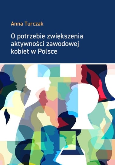 O potrzebie zwiększenia aktywności zawodowej kobiet w Polsce Anna Turczak