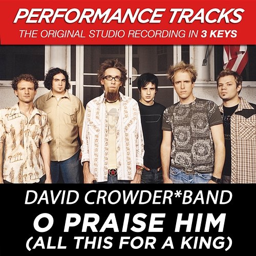 O Praise Him (All This For A King) David Crowder Band