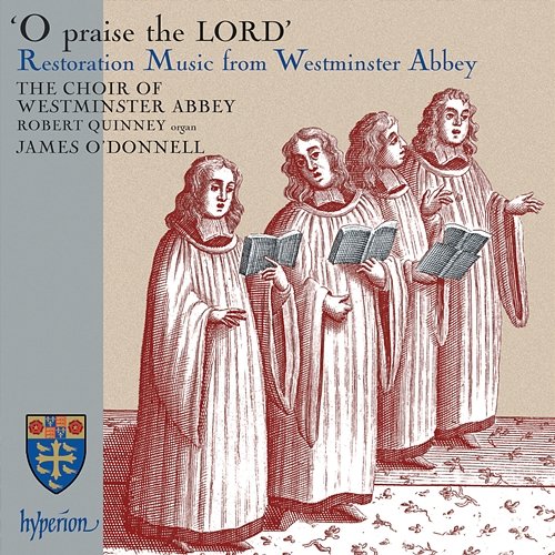 O Praise the Lord – Restoration Music from Westminster Abbey James O'Donnell, The Choir Of Westminster Abbey