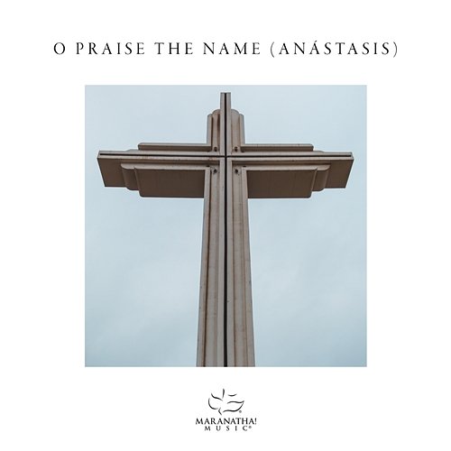 O Praise The Name (Anástasis) Maranatha! Music feat. Adam Smucker