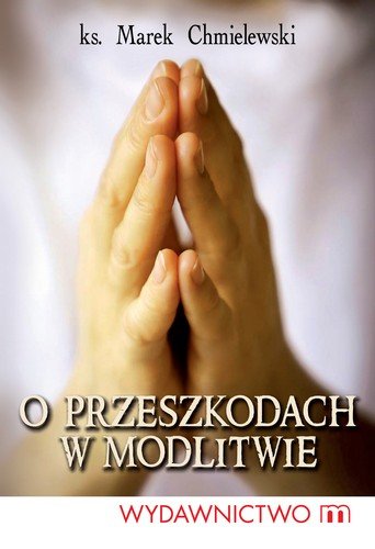 O Przeszkodach w Modlitwie Chmielewski Marek