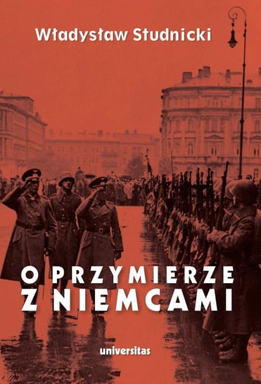 O przymierze z Niemcami. Wybór pism 1923–1939 Studnicki Władysław