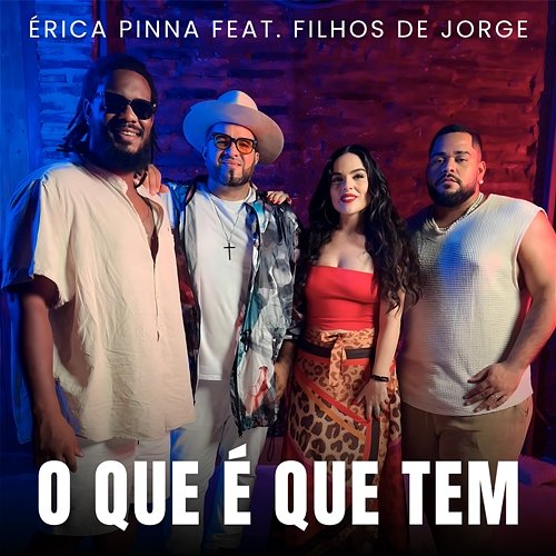 O Que É Que Tem Érica Pinna feat. Filhos de Jorge