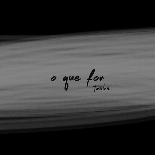O Que For Twelve