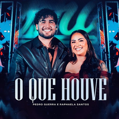 O que Houve Pedro Guerra & Raphaela Santos