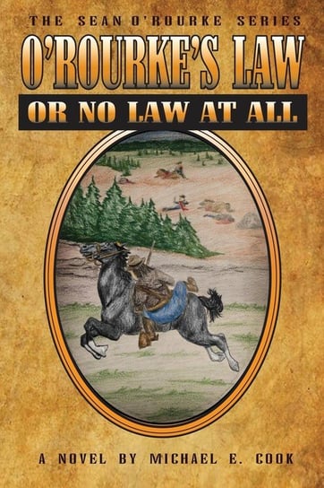O'Rourke's Law Or No Law At All (The Sean O'Rourke Series Book 4) Cook Michael E.
