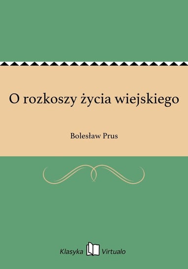 O rozkoszy życia wiejskiego Prus Bolesław