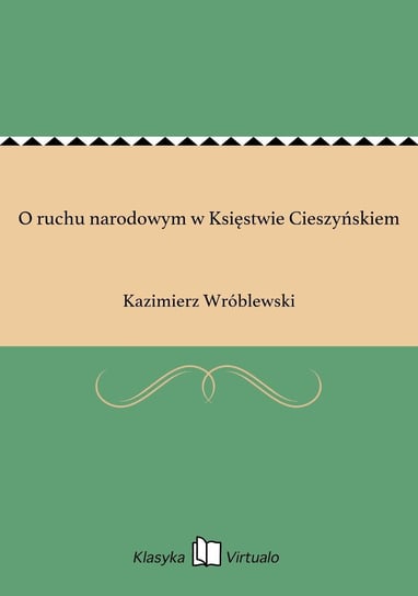 O ruchu narodowym w Księstwie Cieszyńskiem - ebook epub Wróblewski Kazimierz