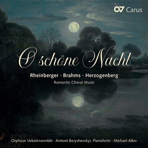 O schöne Nacht. Romantische Chormusik Orpheus Vokalensemble, Antonii Baryshevskyi, Michael Alber