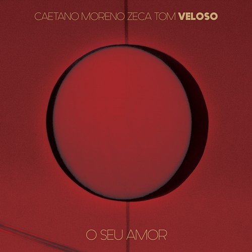 O Seu Amor Caetano Veloso, Zeca Veloso, Tom Veloso feat. Moreno Veloso