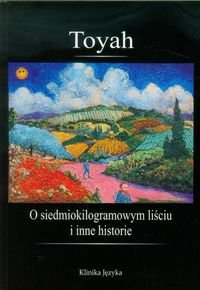 O siedmiokilogramowym liściu i inne historie Toyah