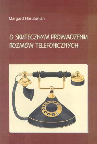 O Skutecznym Prowadzeniu Rozmów Telefonicznych Harutunian Margard