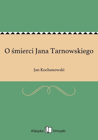 O śmierci Jana Tarnowskiego Kochanowski Jan