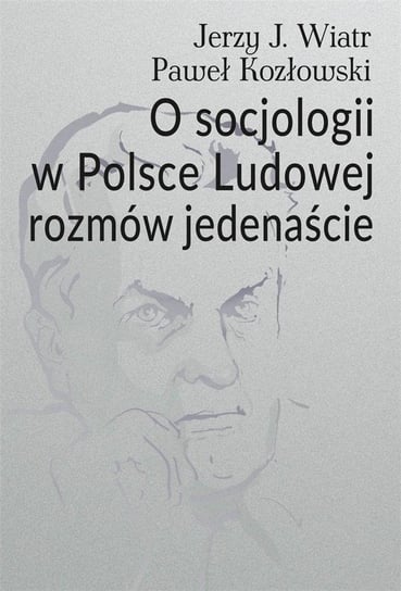 O socjologii w Polsce Ludowej rozmów jedenaście Opracowanie zbiorowe